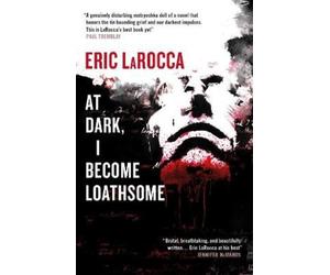 Eric LaRocca At Dark, I Become Loathsome (Copertina rigida)