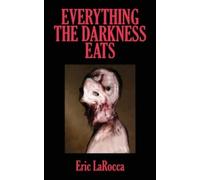 Eric Larocca Everything the Darkness Eats (Tascabile)