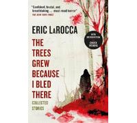 Eric LaRocca The Trees Grew Because I Bled There: Collected Stories (Tascabile)