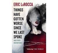 Eric LaRocca Things Have Gotten Worse Since We Last Spoke And (Copertina rigida)