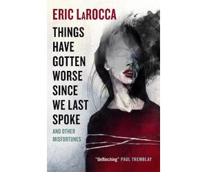 Eric LaRocca Things Have Gotten Worse Since We Last Spoke And (Copertina rigida)