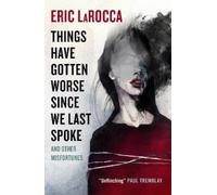 Eric LaRocca Things Have Gotten Worse Since We Last Spoke And Other (Tascabile)