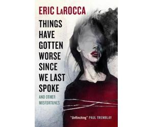 Eric LaRocca Things Have Gotten Worse Since We Last Spoke And Other (Tascabile)