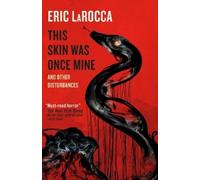 Eric LaRocca This Skin Was Once Mine and Other Disturbances (Copertina rigida)
