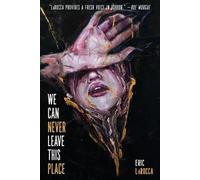 Eric Larocca We Can Never Leave This Place (Tascabile)