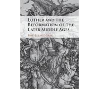 Eric Leland Saa Luther and the Reformation of the Later Middl (Copertina rigida)
