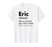 Eric Like A Normal Guy Only Cooler Legend King Nome Maglietta