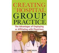 Eric Lister Creating the Hospital Group Practice (Tascabile) ACHE Management