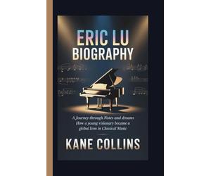 ERIC LU BIOGRAPHY: A Journey Through Notes and Dreams How a Young Visionary Became a Global Icon in Classical Music
