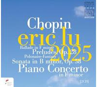 Eric Lu; Warsaw Philharmonic Orchestra; Andrzej Boreyko - Concours Chopin 2025/Piano Concerto 2/Ballade/Preludes/Sonata