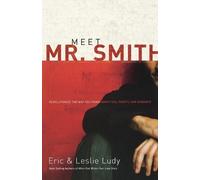Eric Ludy Leslie Ludy Meet Mr. Smith (Tascabile)