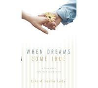When Dreams Come True: A Love Story Only God Could Write by Ludy, Eric