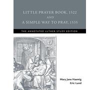 Eric Lund Little Prayer Book, 1522, and a Simple Way to Pray, 1535 (Tascabile)