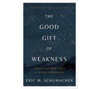 Eric M Schumacher The Good Gift of Weakness (Tascabile)
