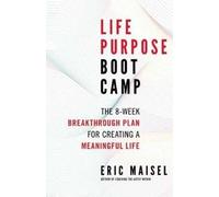 Eric Maisel Life Purpose Boot Camp (Tascabile)