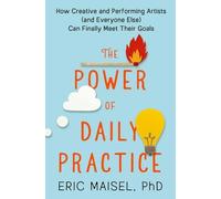 Eric Maisel The Power of Daily Practice (Tascabile)