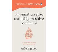 Eric Maisel Why Smart, Creative and Highly Sensitive People Hurt (Tascabile)