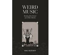 Eric McElroy Weird Music: Reading John Ireland and Arthur Mac (Copertina rigida)