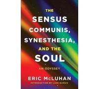 Eric McLuhan The Sensus Communis, Synesthesia, and the Soul (Tascabile)