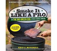 Eric Mitchell Smoke it Like a Pro on the Big Green Egg and Other Cer (Tascabile)
