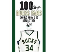 Eric Nehm 100 Things Bucks Fans Should Know & Do Before They Die (Tascabile)
