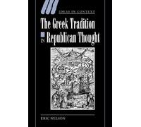 Eric Nelson The Greek Tradition in Republican Thought (Tascabile)