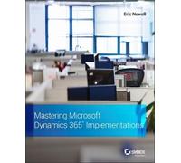 Eric Newell Mastering Microsoft Dynamics 365 Implementations (Tascabile)
