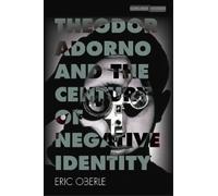 Eric Oberle Theodor Adorno and the Century of Negative Identi (Copertina rigida)