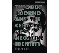 Eric Oberle Theodor Adorno and the Century of Negative Identity (Tascabile)