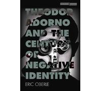 Eric Oberle Theodor Adorno and the Century of Negative Identity (Tascabile)