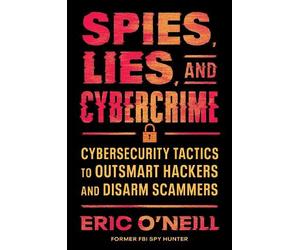 Eric O'Neill Spies, Lies, and Cybercrime (Copertina rigida)
