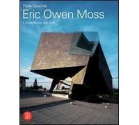 Eric Owen Moss. L'incertezza del fare. Ediz. illustrata