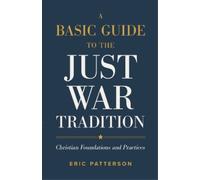 Eric Patterson A Basic Guide to the Just War Tradition - Christian F (Tascabile)