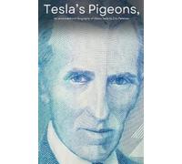 Eric Peterson Tesla's Pigeons, An unconventional biography of Nikola (Tascabile)