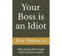 Eric Petracca Your Boss is an Idiot (Tascabile)