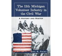 Eric R. Faust The 11th Michigan Volunteer Infantry in the Civil War (Tascabile)