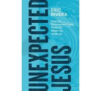 Eric Rivera Unexpected Jesus - How the Resurrected Christ Finds Us, (Tascabile)