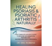 Eric Robbins Healing Psoriasis & Psoriatic Arthritis Naturally (Tascabile)