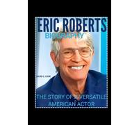 ERIC ROBERTS BIOGRAPHY: THE STORY OF A VERSATILE AMERICAN ACTOR