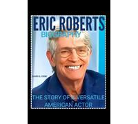 ERIC ROBERTS BIOGRAPHY: THE STORY OF A VERSATILE AMERICAN ACTOR