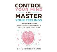 Eric Robertson Control Your Mind and Master Your Feelings (Tascabile)