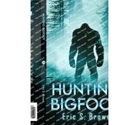 Eric S Brown Hunting Bigfoot (Tascabile)