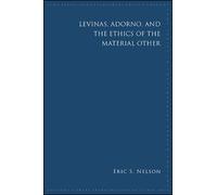 Eric S. Nelson Levinas, Adorno, and the Ethics of the Material Other (Tascabile)