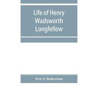 Eric S Robertson Life of Henry Wadsworth Longfellow (Tascabile)