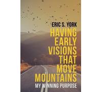 Eric S York Having Early Visions That Move Mountains (Tascabile)