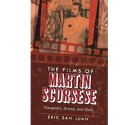 The Films of Martin Scorsese: Gangsters, Greed, and Guilt