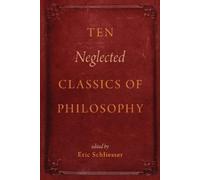 Eric Schliesser Ten Neglected Classics of Philosophy (Tascabile)
