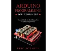 Eric Schmidt Arduino Programming for Beginners (Tascabile)