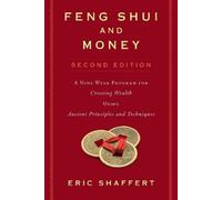 Feng Shui and Money: A Nine-Week Program for Creating Wealth Using Ancient Principles and Techniques (Second Edition)