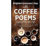 Eric Smith Brighten Everyone's Day with COFFEE POEMS Short poems for (Tascabile)